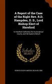 A Report of the Case of the Right Rev. R.D. Hampden, D. D., Lord Bishop Elect of Hereford