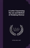 A Letter Concerning the use and Method of Studying History