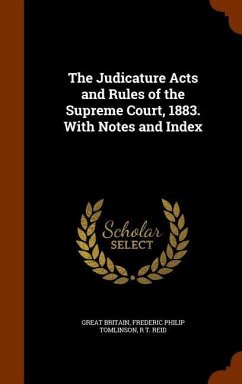 The Judicature Acts and Rules of the Supreme Court, 1883. With Notes and Index - Britain, Great; Tomlinson, Frederic Philip; Reid, R T