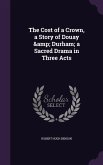 The Cost of a Crown, a Story of Douay & Durham; a Sacred Drama in Three Acts