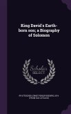 King David's Earth-born son; a Biography of Solomon