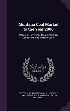 Montana Coal Market to the Year 2000: Impact of Severance tax, air Pollution Control and Reclamation Costs - Duffield, John; Silverman, A. J.; Tubbs, John