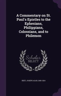 A Commentary on St. Paul's Epistles to the Ephesians, Philippians, Colossians, and to Philemon - Beet, Joseph Agar