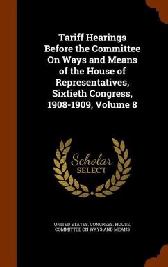 Tariff Hearings Before the Committee On Ways and Means of the House of Representatives, Sixtieth Congress, 1908-1909, Volume 8