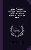 Life's Realities; Modern Thoughts on Religion and the Power of Universal Love