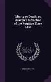 Liberty or Death, or, Heaven's Infraction of the Fugitive Slave Law