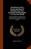 The History Of The Church And State Of Scotland, From The Accession Of King Charles I. To The Year 1625 [!]