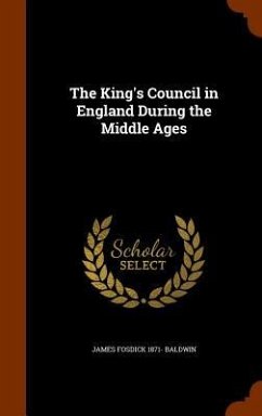 The King's Council in England During the Middle Ages - Baldwin, James Fosdick