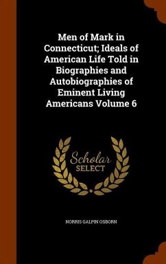 Men of Mark in Connecticut; Ideals of American Life Told in Biographies and Autobiographies of Eminent Living Americans Volume 6 - Osborn, Norris Galpin