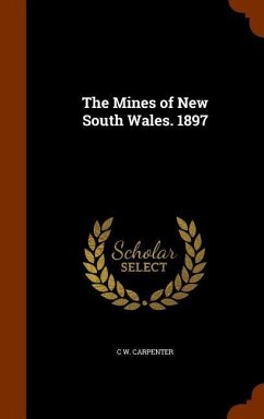 The Mines of New South Wales. 1897 - Carpenter, C. W.