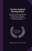 The New England Meeting House: With a History of the Congregational Meeting Houses in Hollis, N.H.: A Discourse on the Centennial Anniversary of the