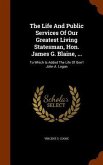 The Life And Public Services Of Our Greatest Living Statesman, Hon. James G. Blaine, ...