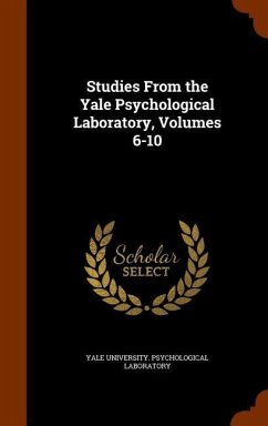 Studies From the Yale Psychological Laboratory, Volumes 6-10