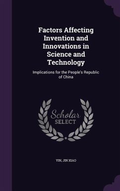 Factors Affecting Invention and Innovations in Science and Technology: Implications for the People's Republic of China - Yin, Jin Xiao