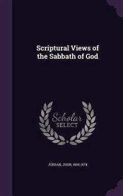 Scriptural Views of the Sabbath of God - Jordan, John