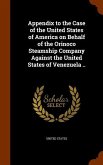 Appendix to the Case of the United States of America on Behalf of the Orinoco Steamship Company Against the United States of Venezuela ..