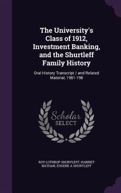 The University's Class of 1912, Investment Banking, and the Shurtleff Family History: Oral History Transcript / and Related Material, 1981-198 - Shurtleff, Roy Lothrop; Nathan, Harriet; Shurtleff, Eugene A.