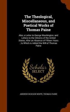 The Theological, Miscellaneous, and Poetical Works of Thomas Paine - White, Andrew Dickson; Paine, Thomas