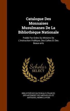 Catalogue Des Monnaises Musulmanes De La Bibliothèque Nationale - Lavoix, Henri