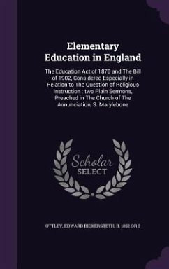 Elementary Education in England: The Education Act of 1870 and The Bill of 1902, Considered Especially in Relation to The Question of Religious Instru