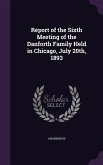 Report of the Sixth Meeting of the Danforth Family Held in Chicago, July 20th, 1893