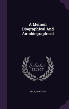 A Memoir Biographical And Autobiographical - Guizot, François