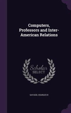 Computers, Professors and Inter-American Relations - Savage, Charles H.