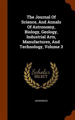 The Journal Of Science, And Annals Of Astronomy, Biology, Geology, Industrial Arts, Manufactures, And Technology, Volume 3 - Anonymous