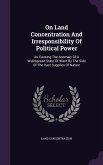 On Land Concentration And Irresponsibility Of Political Power: As Causing The Anomaly Of A Widespread State Of Want By The Side Of The Vast Supplies O