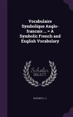 Vocabulaire Symbolique Anglo-francais ... = A Symbolic French and English Vocabulary