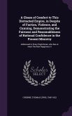 A Gleam of Comfort to This Distracted Empire, in Despite of Faction, Violence, and Cunning, Demonstrating the Fairness and Reasonableness of National Confidence in the Present Ministry