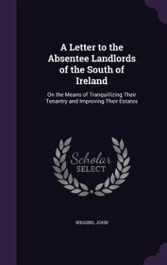 A Letter to the Absentee Landlords of the South of Ireland - Wiggins, John