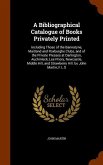 A Bibliographical Catalogue of Books Privately Printed: Including Those of the Bannatyne, Maitland and Roxburghe Clubs, and of the Private Presses at