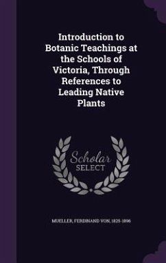 Introduction to Botanic Teachings at the Schools of Victoria, Through References to Leading Native Plants - Mueller, Ferdinand Von