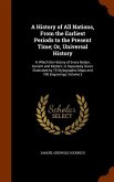 A History of All Nations, From the Earliest Periods to the Present Time; Or, Universal History: In Which the History of Every Nation, Ancient and Mode