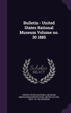 Bulletin - United States National Museum Volume no. 30 1885 - Institution, Smithsonian