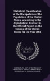 Statistical Classification of the Occupations of the Population of the United States, According to the Alphabetical Abstract in the Official Report on the Census of the United States for the Year 1860