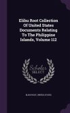 Elihu Root Collection Of United States Documents Relating To The Philippine Islands, Volume 112