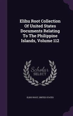 Elihu Root Collection Of United States Documents Relating To The Philippine Islands, Volume 112 - Root, Elihu; States, United