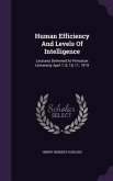 Human Efficiency And Levels Of Intelligence: Lectures Delivered At Princeton University April 7, 8, 10, 11, 1919