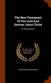 The New Testament Of Our Lord And Saviour Jesus Christ: St. Paul's Epistles