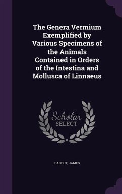 The Genera Vermium Exemplified by Various Specimens of the Animals Contained in Orders of the Intestina and Mollusca of Linnaeus - Barbut, James