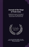 Journal of the Siege of York-town: Unpublished Journal of the Siege of York-town in 1781 Operated by the General Staff of the French Army