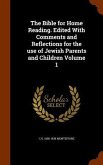 The Bible for Home Reading. Edited With Comments and Reflections for the use of Jewish Parents and Children Volume 1