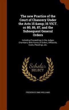 Cover The new Practice of the Court of Chancery Under the Acts 15 & 16 VICT. cc 80, 86, 87, and the Subsequent General Orders