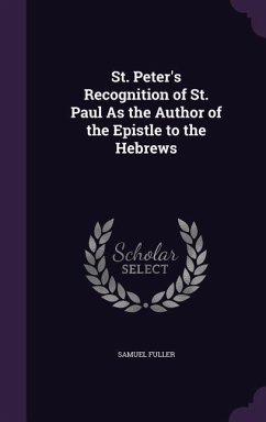St. Peter's Recognition of St. Paul As the Author of the Epistle to the Hebrews - Fuller, Samuel