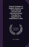 General Catalogue of English, German, and French Musical Literature and Theoretical Works; Preceded by a Supplement of Publications to 1906