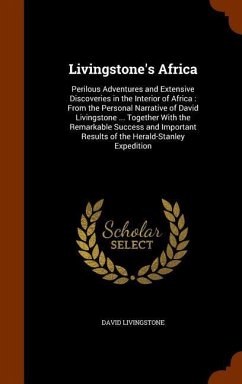 Livingstone's Africa: Perilous Adventures and Extensive Discoveries in the Interior of Africa: From the Personal Narrative of David Livingst - Livingstone, David