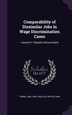 Comparability of Dissimilar Jobs in Wage Discrimination Cases: Vuyanich V. Republic National Bank - Verma, Anil; Wallace, Phyllis Ann