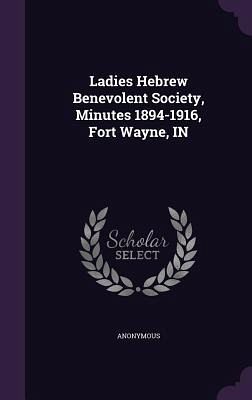 Ladies Hebrew Benevolent Society, Minutes 1894-1916, Fort Wayne, IN